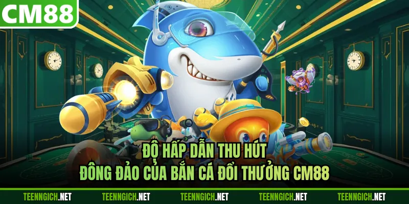 Bắn Cá Đổi Thưởng CM88 - Bí Quyết Chinh Phục Đại Dương Nên Thử - Wexin