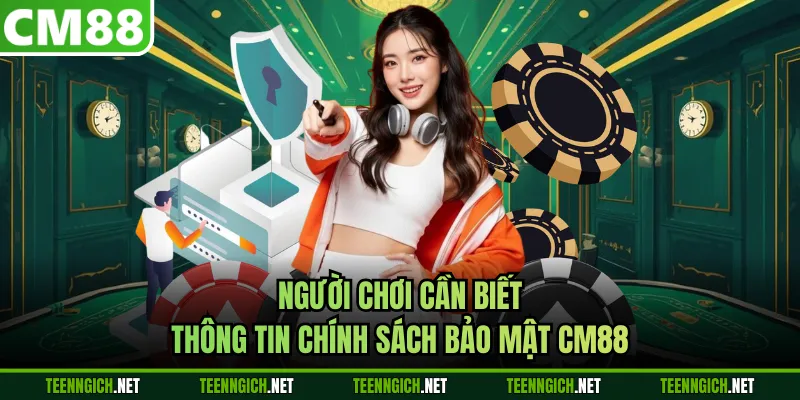 Chính Sách Bảo Mật CM88 - Nội Dung Quy Định Tại Hệ Thống - Wexin