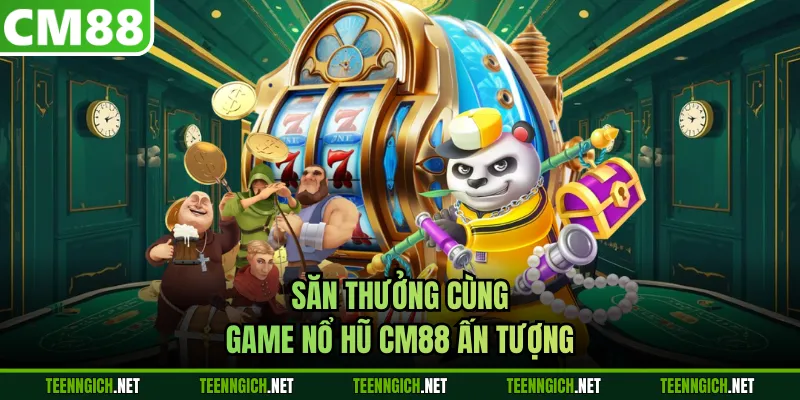 Game Nổ Hũ CM88 - Săn Tiền Thưởng Từ Các Chủ Đề Gần Gũi - Wexin