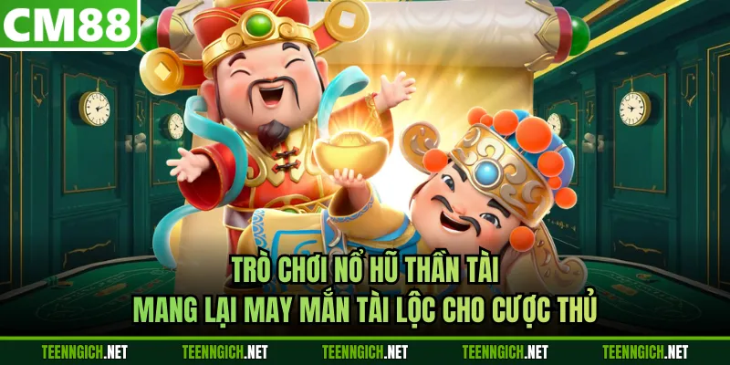 Nổ Hũ Thần Tài Tại CM88 Rinh Lộc Phát Tài Cực Khủng - Wexin